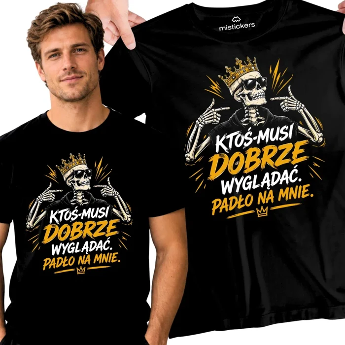 Koszulka męska - „Ktoś musi dobrze wyglądać. Padło na mnie.”